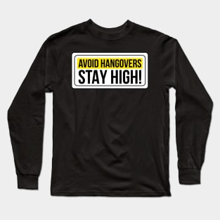 Avoid Hangovers Stay High ! Long Sleeve T-Shirt